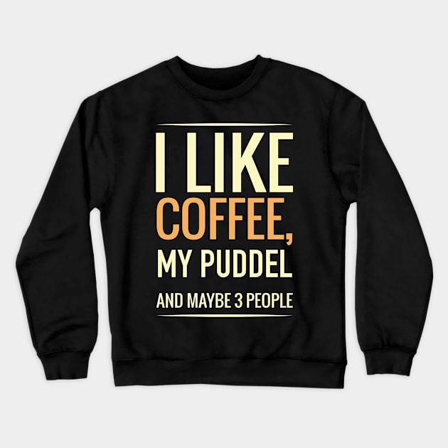 I like coffee, my PUDDEL and maybe 3 people Crewneck Sweatshirt by GronstadStore